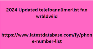 2024 Updated telefoannûmerlist fan wrâldwiid